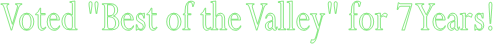 Voted "Best of the Valley" for 7 Years!